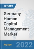 Germany Human Capital Management Market: Prospects, Trends Analysis, Market Size and Forecasts up to 2027- Product Image