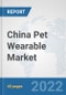 China Pet Wearable Market: Prospects, Trends Analysis, Market Size and Forecasts up to 2027 - Product Thumbnail Image