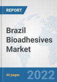 Brazil Bioadhesives Market: Prospects, Trends Analysis, Market Size and Forecasts up to 2027- Product Image