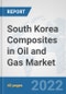 South Korea Composites in Oil and Gas Market: Prospects, Trends Analysis, Market Size and Forecasts up to 2027 - Product Thumbnail Image