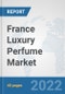 France Luxury Perfume Market: Prospects, Trends Analysis, Market Size and Forecasts up to 2027 - Product Thumbnail Image