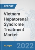 Vietnam Hepatorenal Syndrome Treatment Market: Prospects, Trends Analysis, Market Size and Forecasts up to 2027- Product Image