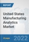 United States Manufacturing Analytics Market: Prospects, Trends Analysis, Market Size and Forecasts up to 2027 - Product Thumbnail Image
