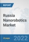 Russia Nanorobotics Market: Prospects, Trends Analysis, Market Size and Forecasts up to 2027 - Product Image