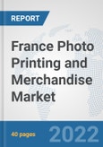 France Photo Printing and Merchandise Market: Prospects, Trends Analysis, Market Size and Forecasts up to 2027- Product Image