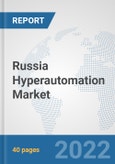 Russia Hyperautomation Market: Prospects, Trends Analysis, Market Size and Forecasts up to 2027- Product Image