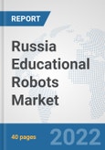 Russia Educational Robots Market: Prospects, Trends Analysis, Market Size and Forecasts up to 2027- Product Image