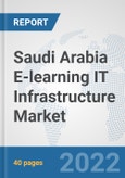 Saudi Arabia E-learning IT Infrastructure Market: Prospects, Trends Analysis, Market Size and Forecasts up to 2027- Product Image