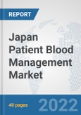 Japan Patient Blood Management Market: Prospects, Trends Analysis, Market Size and Forecasts up to 2027- Product Image