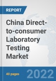 China Direct-to-consumer Laboratory Testing Market: Prospects, Trends Analysis, Market Size and Forecasts up to 2027- Product Image