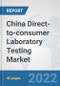 China Direct-to-consumer Laboratory Testing Market: Prospects, Trends Analysis, Market Size and Forecasts up to 2027 - Product Thumbnail Image