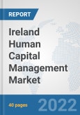 Ireland Human Capital Management Market: Prospects, Trends Analysis, Market Size and Forecasts up to 2027- Product Image