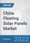 China Floating Solar Panels Market: Prospects, Trends Analysis, Market Size and Forecasts up to 2027 - Product Thumbnail Image