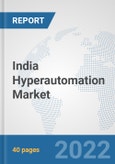 India Hyperautomation Market: Prospects, Trends Analysis, Market Size and Forecasts up to 2027- Product Image