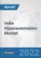 India Hyperautomation Market: Prospects, Trends Analysis, Market Size and Forecasts up to 2027 - Product Thumbnail Image