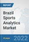 Brazil Sports Analytics Market: Prospects, Trends Analysis, Market Size and Forecasts up to 2027 - Product Thumbnail Image