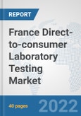 France Direct-to-consumer Laboratory Testing Market: Prospects, Trends Analysis, Market Size and Forecasts up to 2027- Product Image
