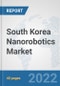South Korea Nanorobotics Market: Prospects, Trends Analysis, Market Size and Forecasts up to 2027 - Product Image