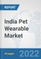 India Pet Wearable Market: Prospects, Trends Analysis, Market Size and Forecasts up to 2027 - Product Image