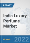 India Luxury Perfume Market: Prospects, Trends Analysis, Market Size and Forecasts up to 2027- Product Image