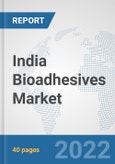 India Bioadhesives Market: Prospects, Trends Analysis, Market Size and Forecasts up to 2027- Product Image