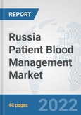 Russia Patient Blood Management Market: Prospects, Trends Analysis, Market Size and Forecasts up to 2027- Product Image