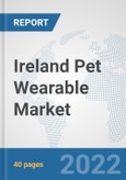 Ireland Pet Wearable Market: Prospects, Trends Analysis, Market Size and Forecasts up to 2027- Product Image