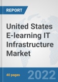 United States E-learning IT Infrastructure Market: Prospects, Trends Analysis, Market Size and Forecasts up to 2027- Product Image