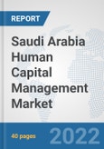 Saudi Arabia Human Capital Management Market: Prospects, Trends Analysis, Market Size and Forecasts up to 2027- Product Image
