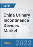 China Urinary Incontinence Devices Market: Prospects, Trends Analysis, Market Size and Forecasts up to 2027- Product Image