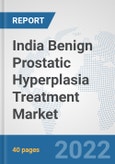 India Benign Prostatic Hyperplasia Treatment Market: Prospects, Trends Analysis, Market Size and Forecasts up to 2027- Product Image