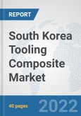 South Korea Tooling Composite Market: Prospects, Trends Analysis, Market Size and Forecasts up to 2027- Product Image