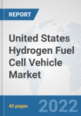 United States Hydrogen Fuel Cell Vehicle Market: Prospects, Trends Analysis, Market Size and Forecasts up to 2027- Product Image