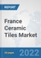 France Ceramic Tiles Market: Prospects, Trends Analysis, Market Size and Forecasts up to 2027 - Product Thumbnail Image