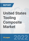 United States Tooling Composite Market: Prospects, Trends Analysis, Market Size and Forecasts up to 2027- Product Image