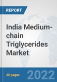 India Medium-chain Triglycerides Market: Prospects, Trends Analysis, Market Size and Forecasts up to 2027- Product Image