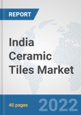 India Ceramic Tiles Market: Prospects, Trends Analysis, Market Size and Forecasts up to 2027- Product Image
