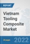 Vietnam Tooling Composite Market: Prospects, Trends Analysis, Market Size and Forecasts up to 2027 - Product Thumbnail Image