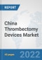 China Thrombectomy Devices Market: Prospects, Trends Analysis, Market Size and Forecasts up to 2027 - Product Thumbnail Image