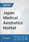 Japan Medical Aesthetics Market: Prospects, Trends Analysis, Market Size and Forecasts up to 2030 - Product Image