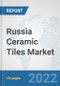 Russia Ceramic Tiles Market: Prospects, Trends Analysis, Market Size and Forecasts up to 2027 - Product Thumbnail Image