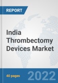 India Thrombectomy Devices Market: Prospects, Trends Analysis, Market Size and Forecasts up to 2027- Product Image
