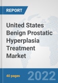 United States Benign Prostatic Hyperplasia Treatment Market: Prospects, Trends Analysis, Market Size and Forecasts up to 2027- Product Image