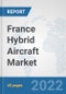 France Hybrid Aircraft Market: Prospects, Trends Analysis, Market Size and Forecasts up to 2027 - Product Thumbnail Image
