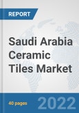 Saudi Arabia Ceramic Tiles Market: Prospects, Trends Analysis, Market Size and Forecasts up to 2027- Product Image