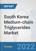 South Korea Medium-chain Triglycerides Market: Prospects, Trends Analysis, Market Size and Forecasts up to 2027- Product Image