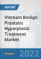 Vietnam Benign Prostatic Hyperplasia Treatment Market: Prospects, Trends Analysis, Market Size and Forecasts up to 2027 - Product Thumbnail Image