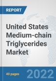 United States Medium-chain Triglycerides Market: Prospects, Trends Analysis, Market Size and Forecasts up to 2027- Product Image