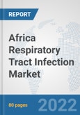 Africa Respiratory Tract Infection Market: Prospects, Trends Analysis, Market Size and Forecasts up to 2027- Product Image