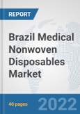Brazil Medical Nonwoven Disposables Market: Prospects, Trends Analysis, Market Size and Forecasts up to 2027- Product Image